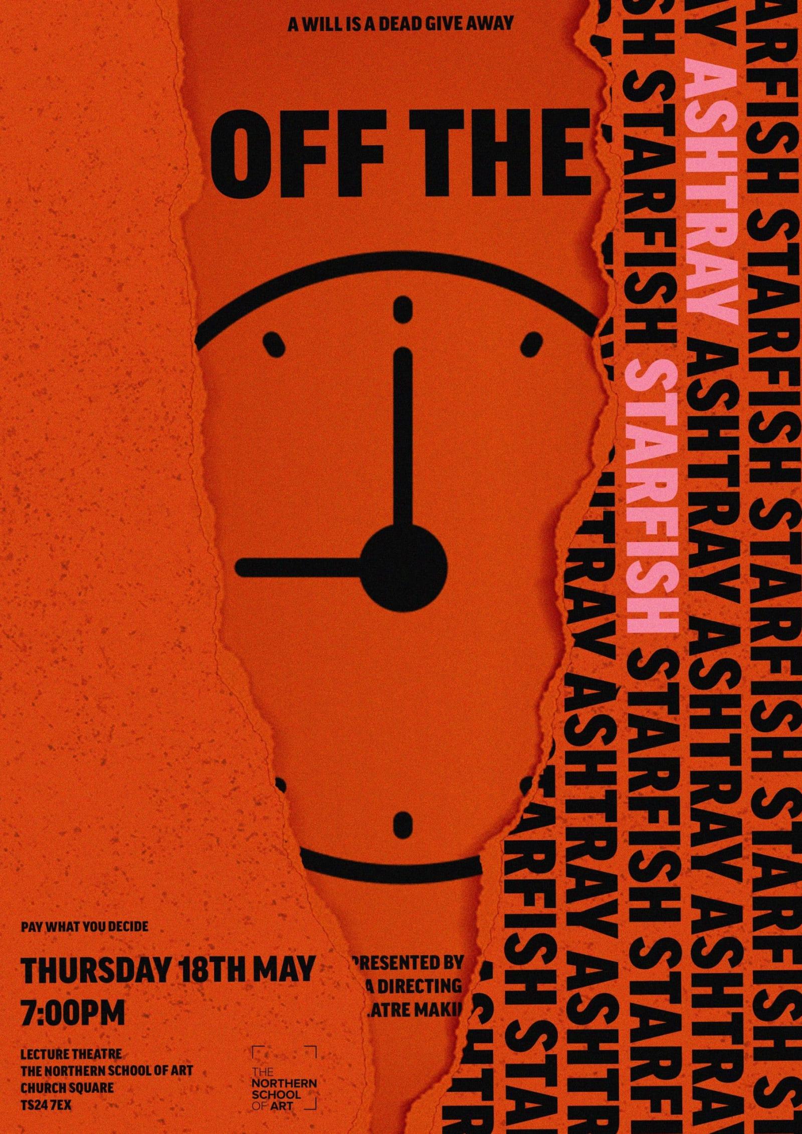 MA Directing and Theatre Making present<br>  Off the Clock<br>  18th May 7pm <br>The Northern School of Art Theatre