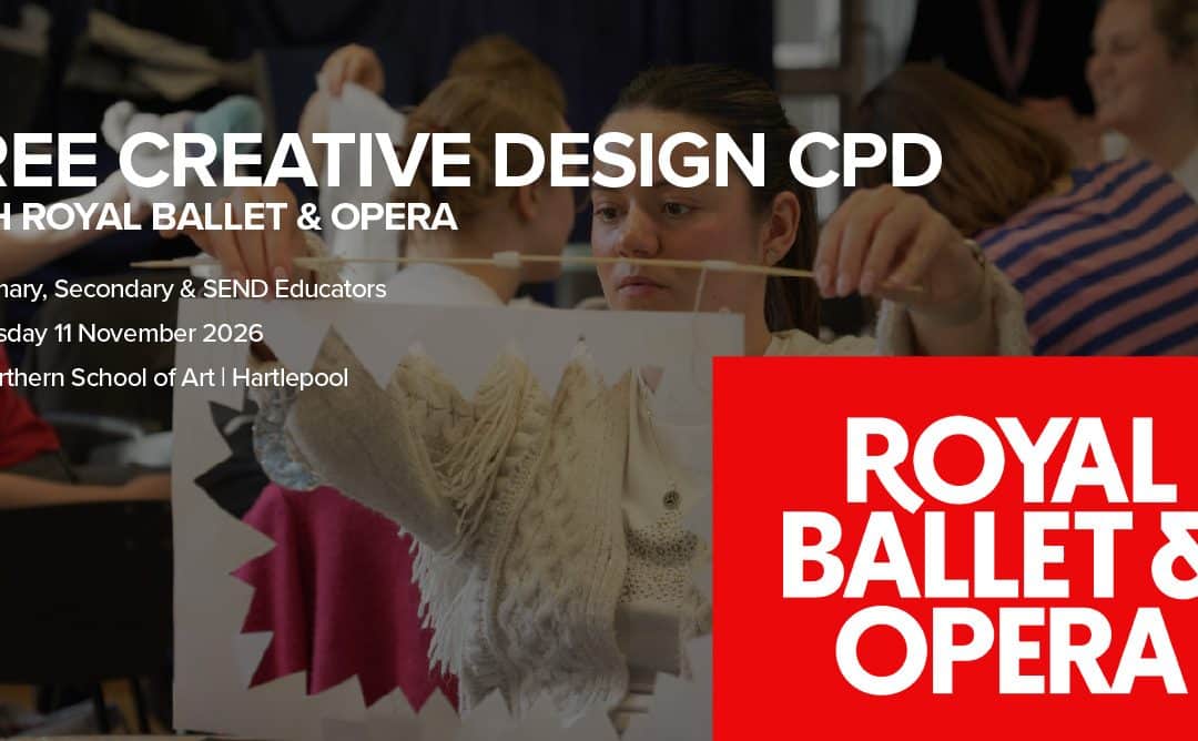 The Northern School of Art partners with the Royal Ballet & Opera to bring an exciting free design CPD session to educators in the Tees Valley!